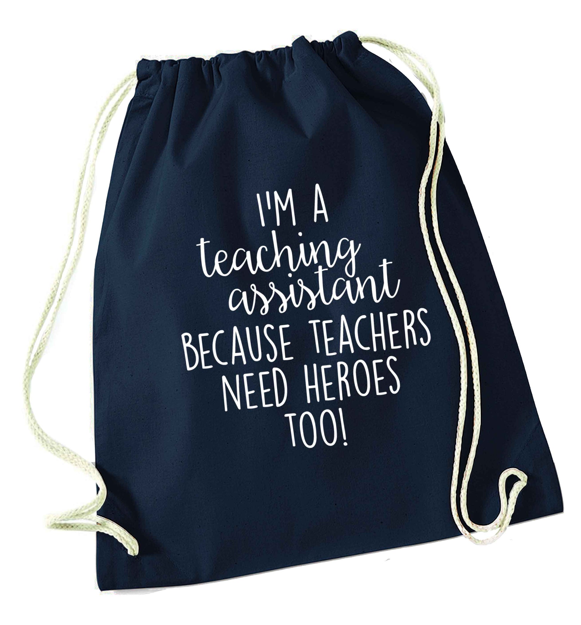 I'm a teaching assistant because teachers need heroes too! navy drawstring bag