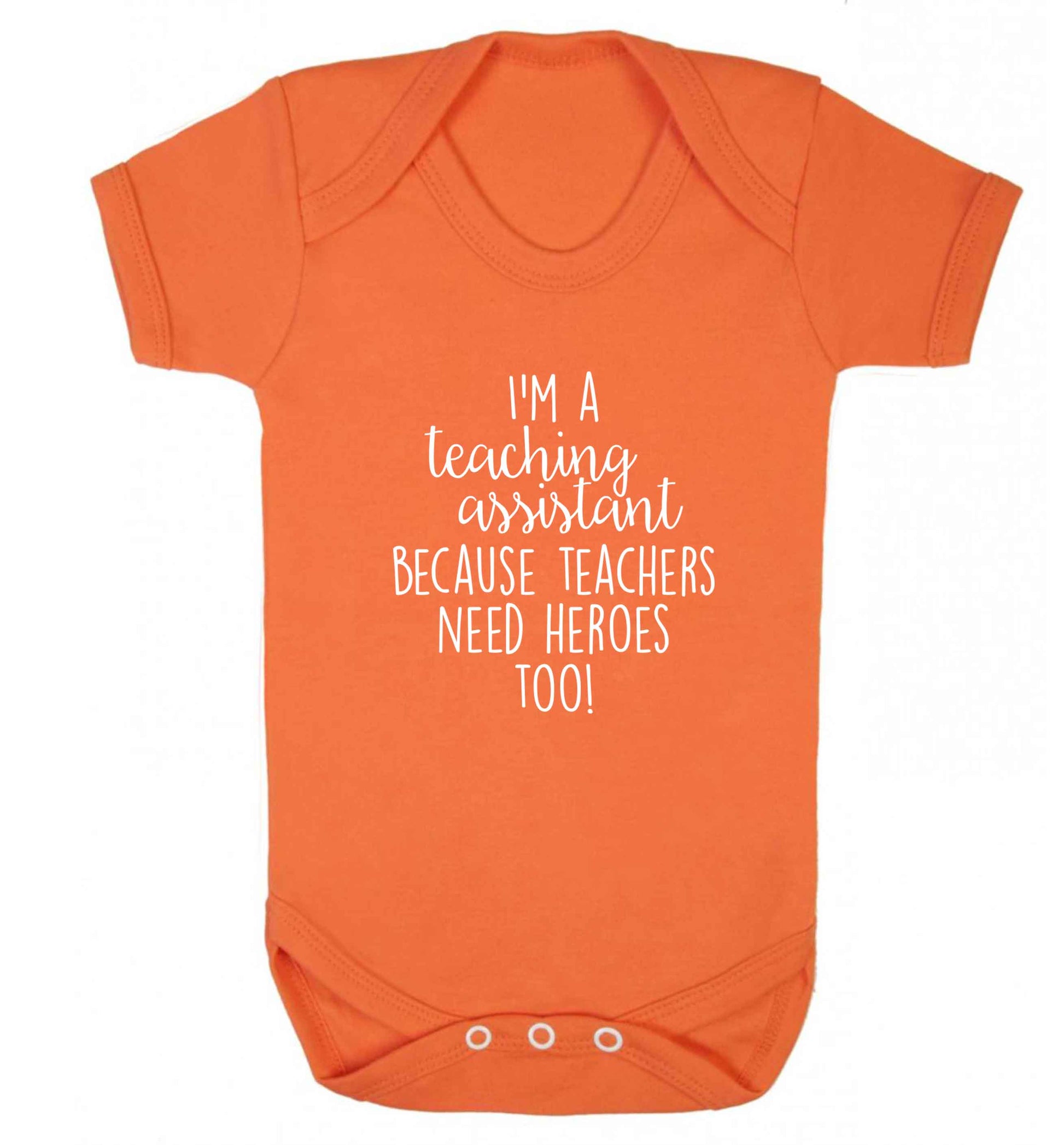 I'm a teaching assistant because teachers need heroes too! baby vest orange 18-24 months