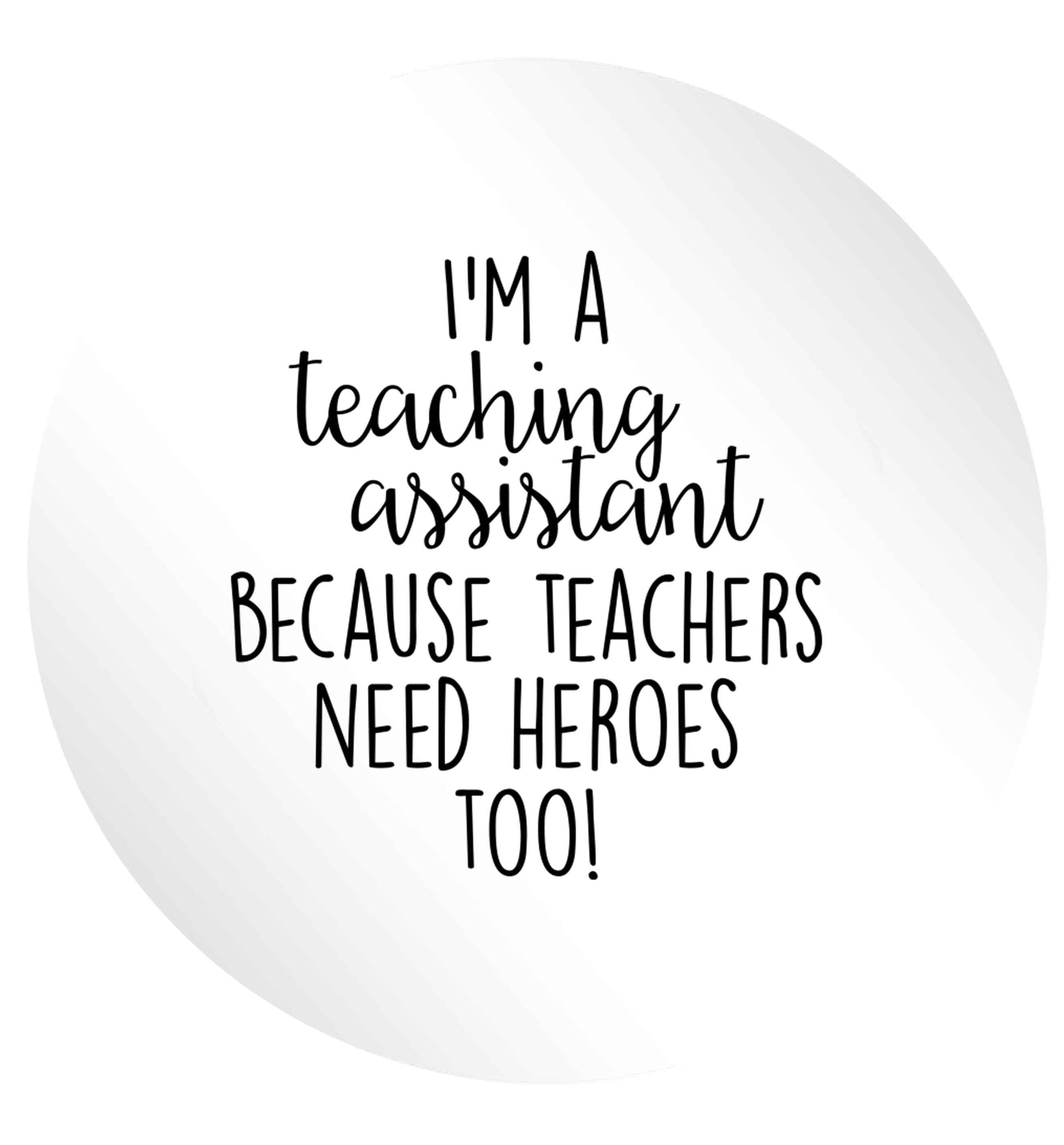 I'm a teaching assistant because teachers need heroes too! 24 @ 45mm matt circle stickers