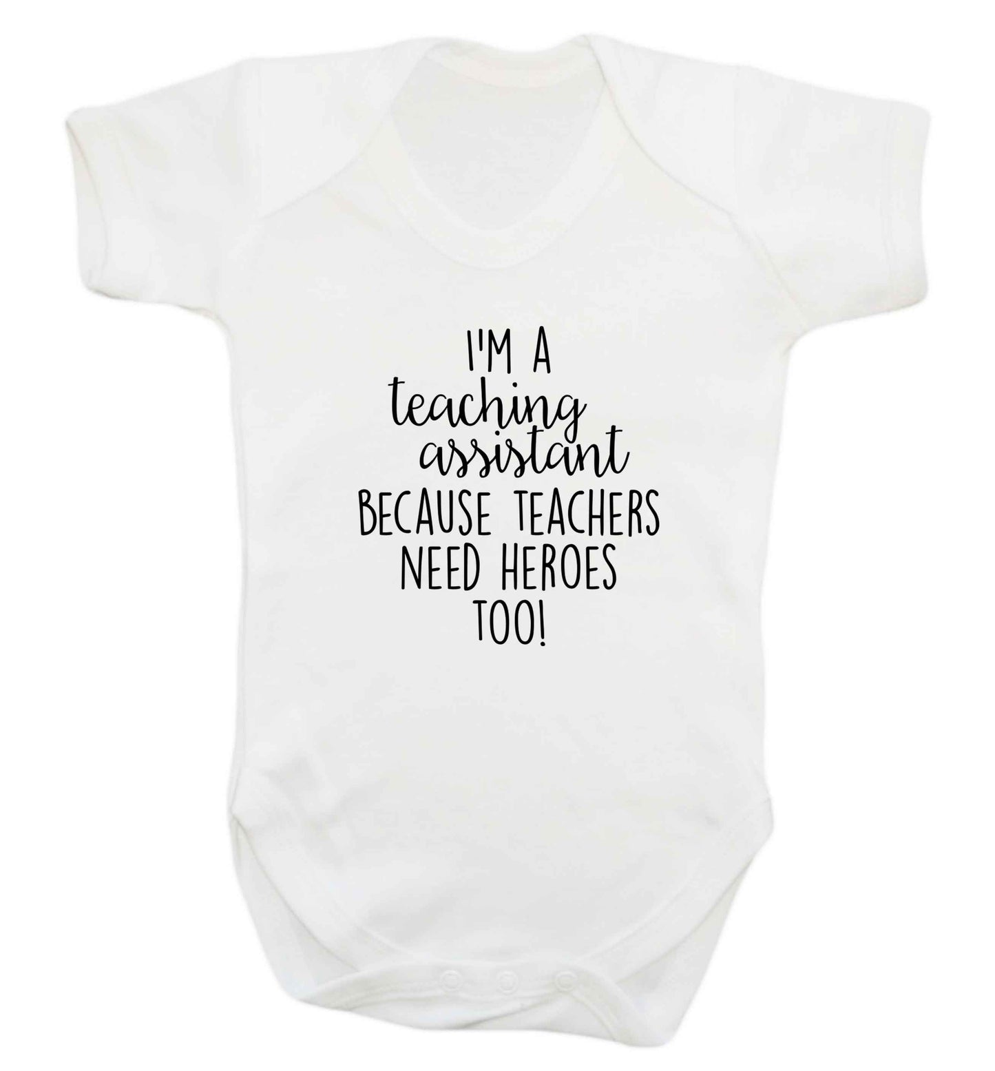 I'm a teaching assistant because teachers need heroes too! baby vest white 18-24 months