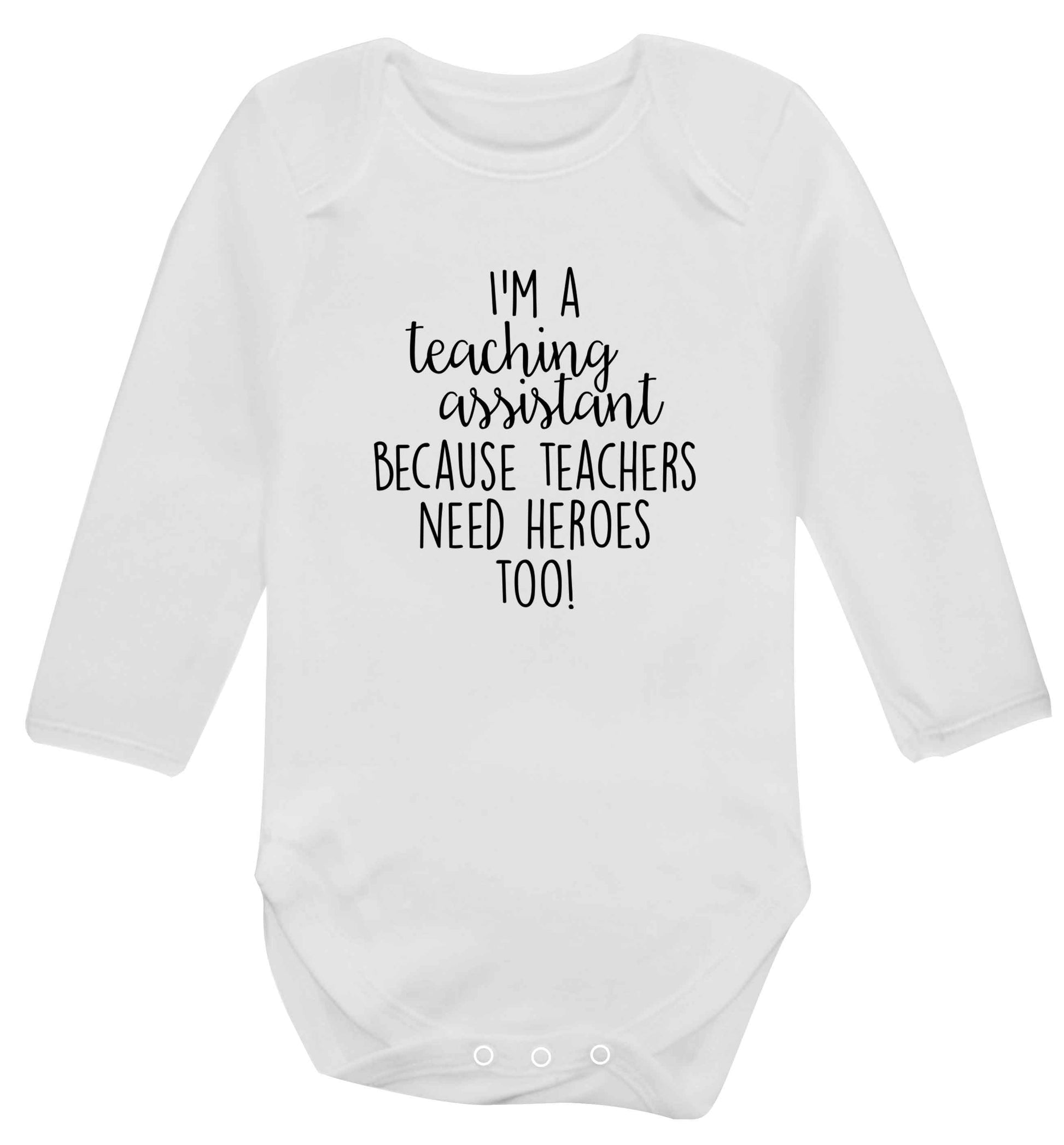 I'm a teaching assistant because teachers need heroes too! baby vest long sleeved white 6-12 months