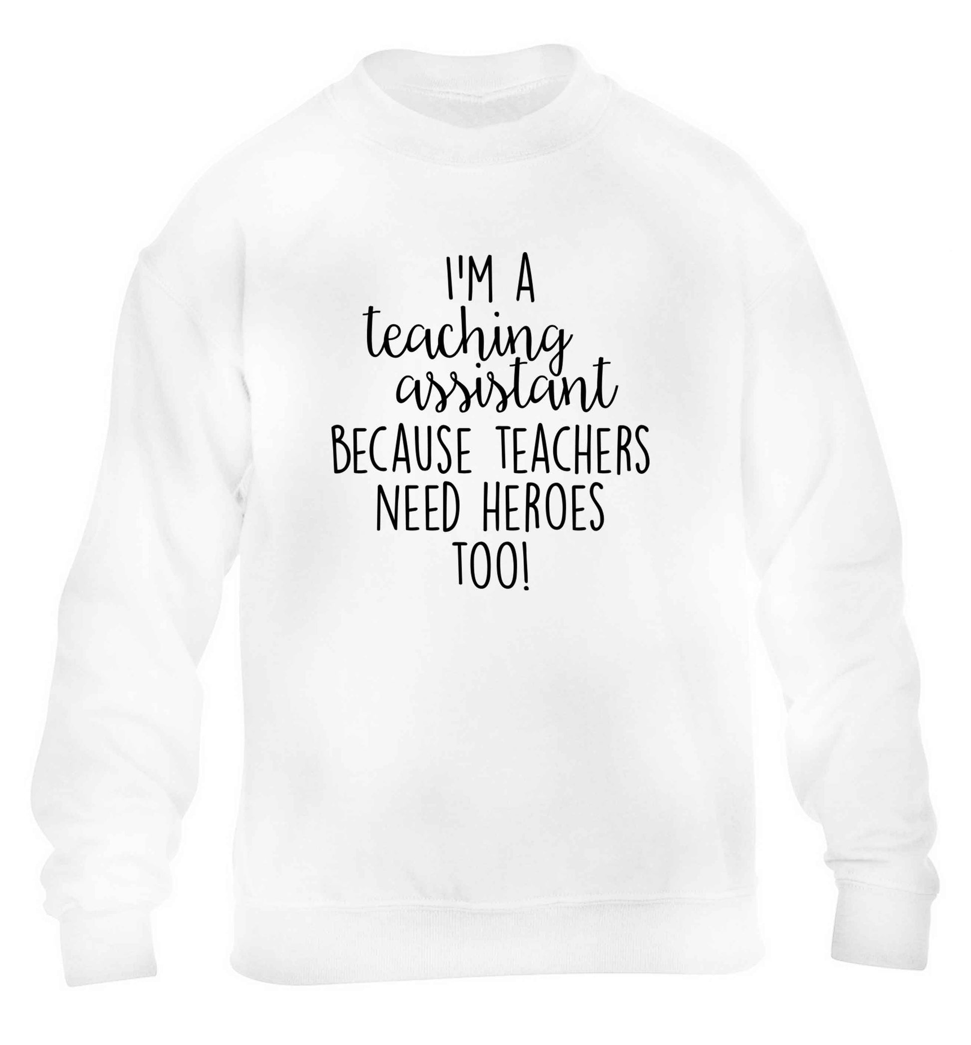 I'm a teaching assistant because teachers need heroes too! children's white sweater 12-13 Years