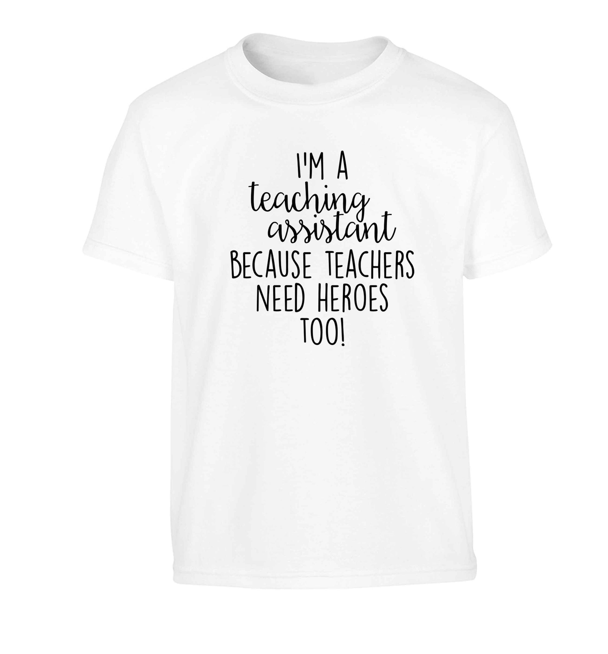 I'm a teaching assistant because teachers need heroes too! Children's white Tshirt 12-13 Years