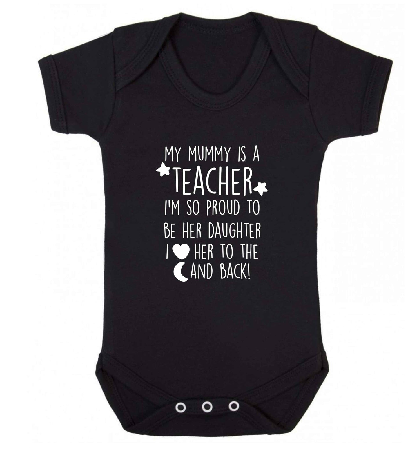 My mummy is a teacher I'm so proud to be her daughter I love her to the moon and back baby vest black 18-24 months