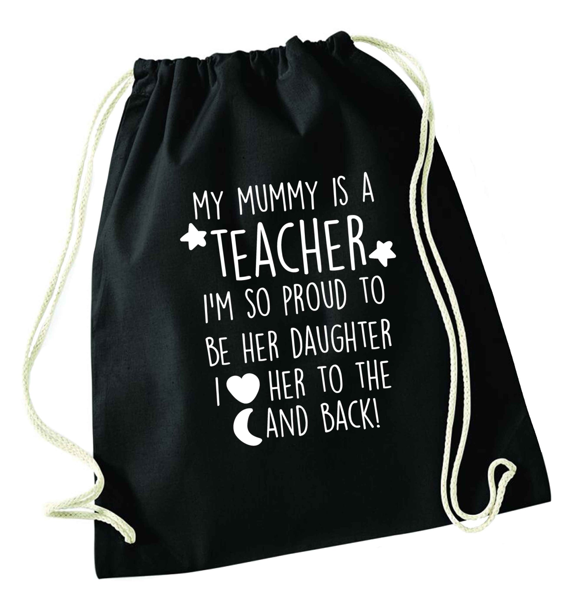 My mummy is a teacher I'm so proud to be her daughter I love her to the moon and back black drawstring bag