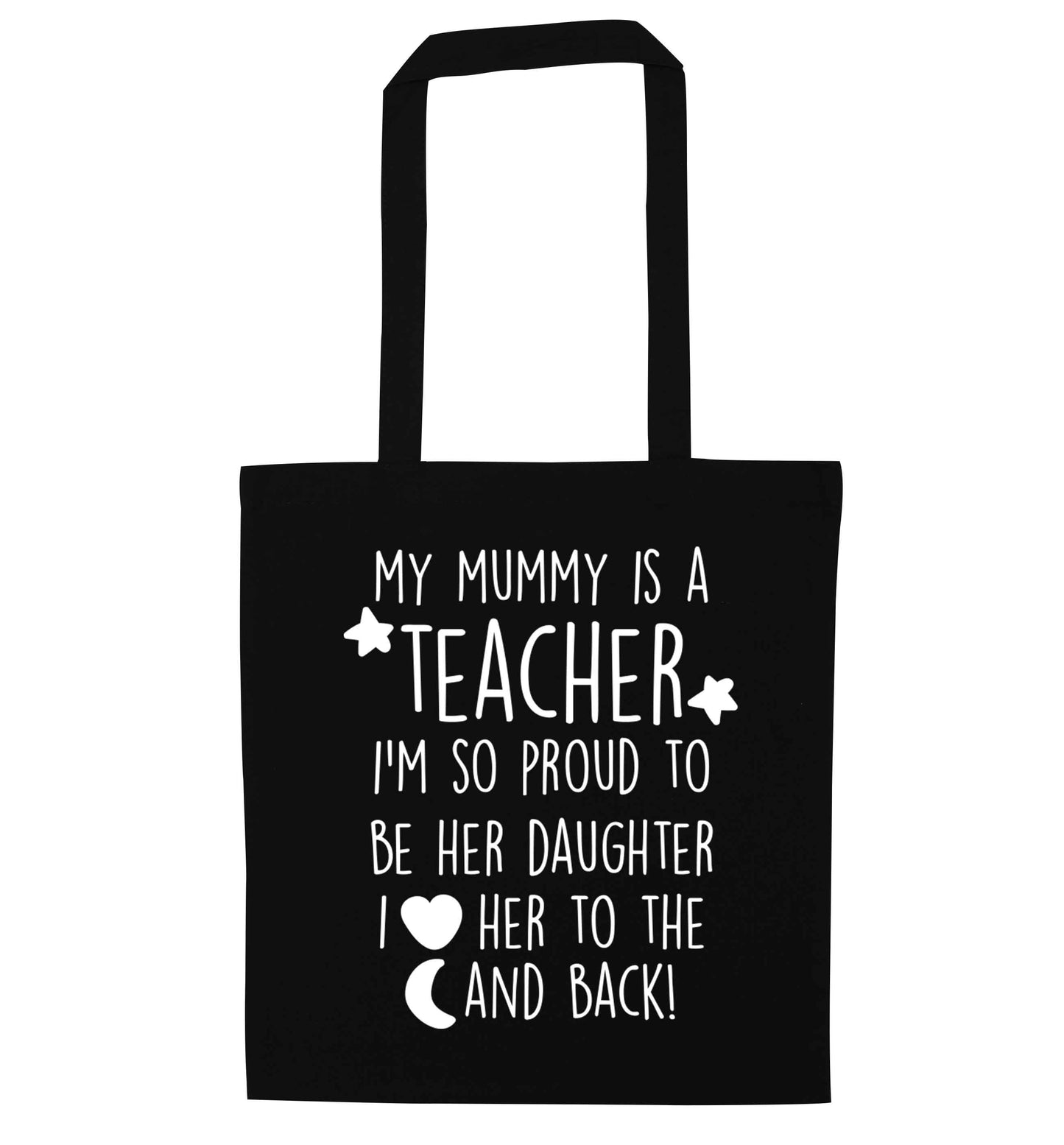 My mummy is a teacher I'm so proud to be her daughter I love her to the moon and back black tote bag