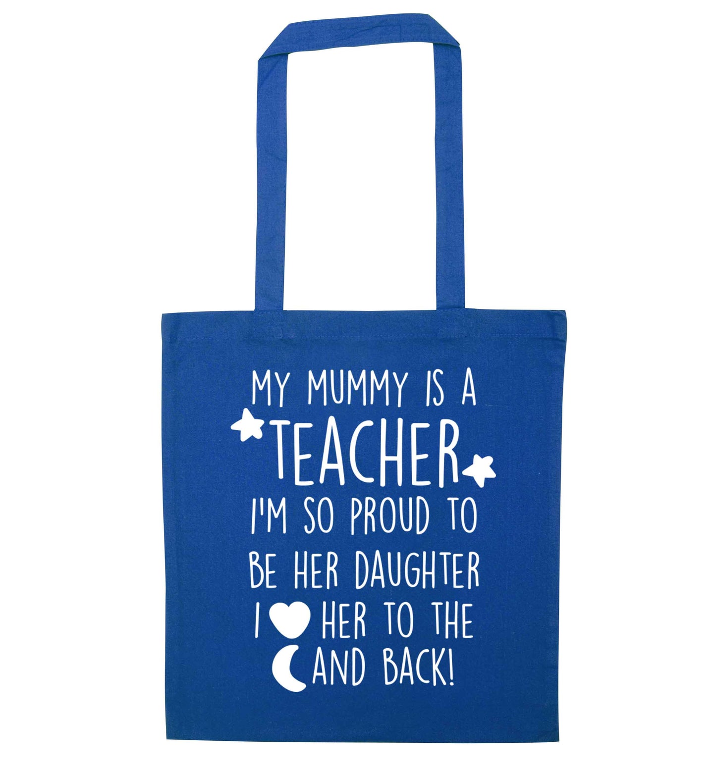 My mummy is a teacher I'm so proud to be her daughter I love her to the moon and back blue tote bag