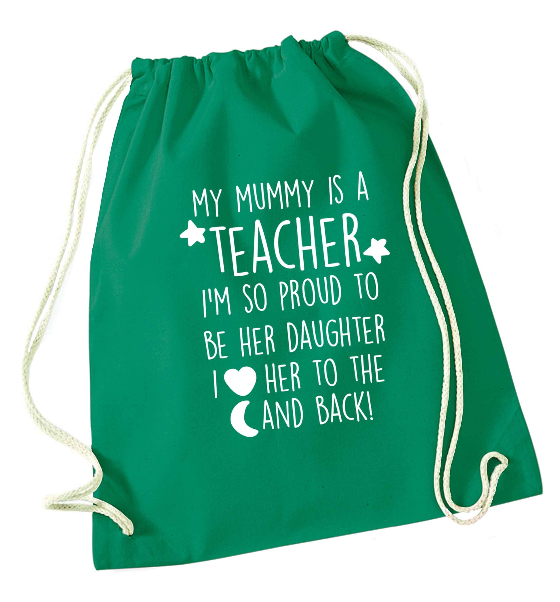 My mummy is a teacher I'm so proud to be her daughter I love her to the moon and back green drawstring bag