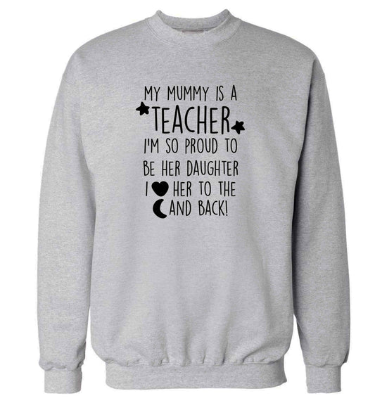 My mummy is a teacher I'm so proud to be her daughter I love her to the moon and back adult's unisex grey sweater 2XL