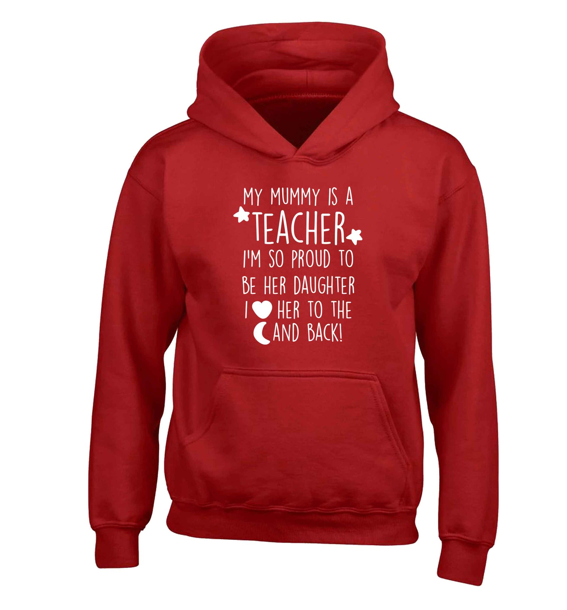My mummy is a teacher I'm so proud to be her daughter I love her to the moon and back children's red hoodie 12-13 Years