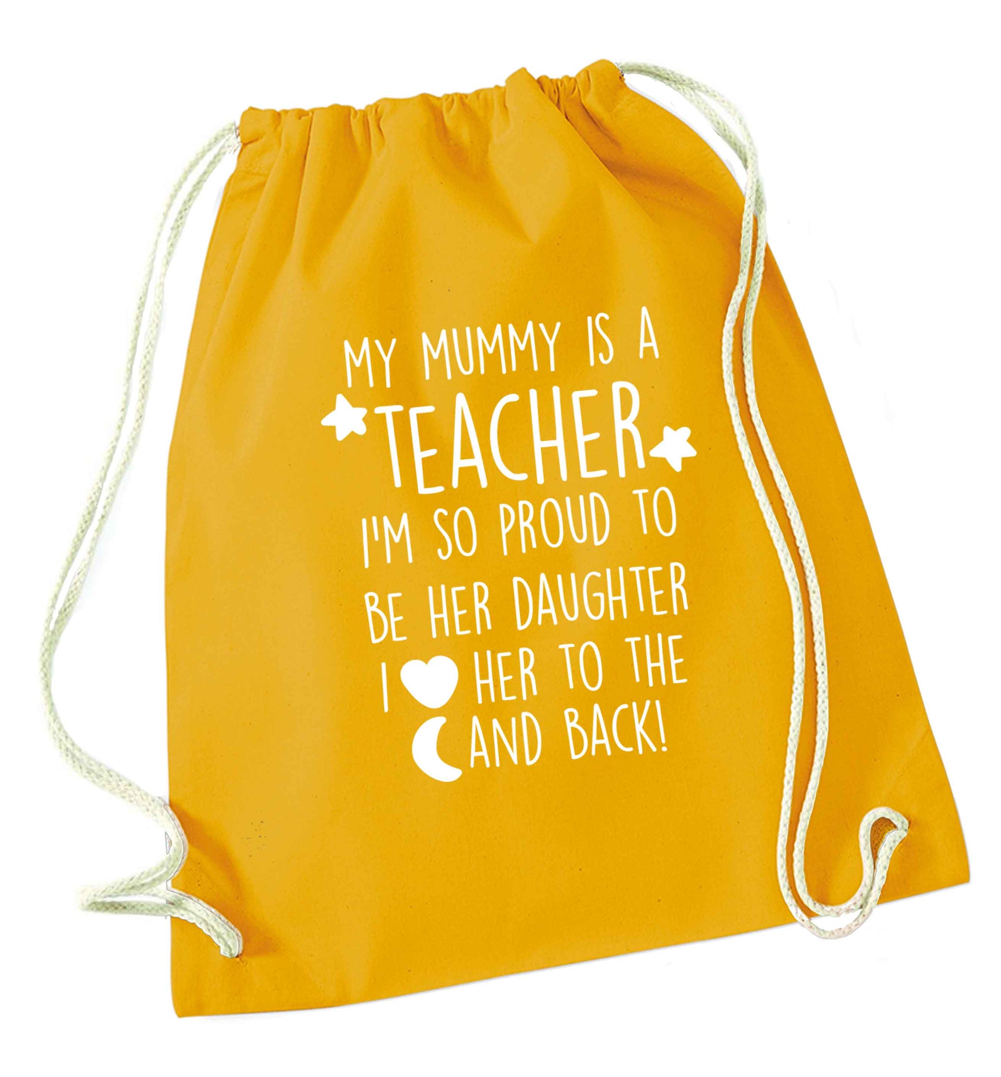 My mummy is a teacher I'm so proud to be her daughter I love her to the moon and back mustard drawstring bag