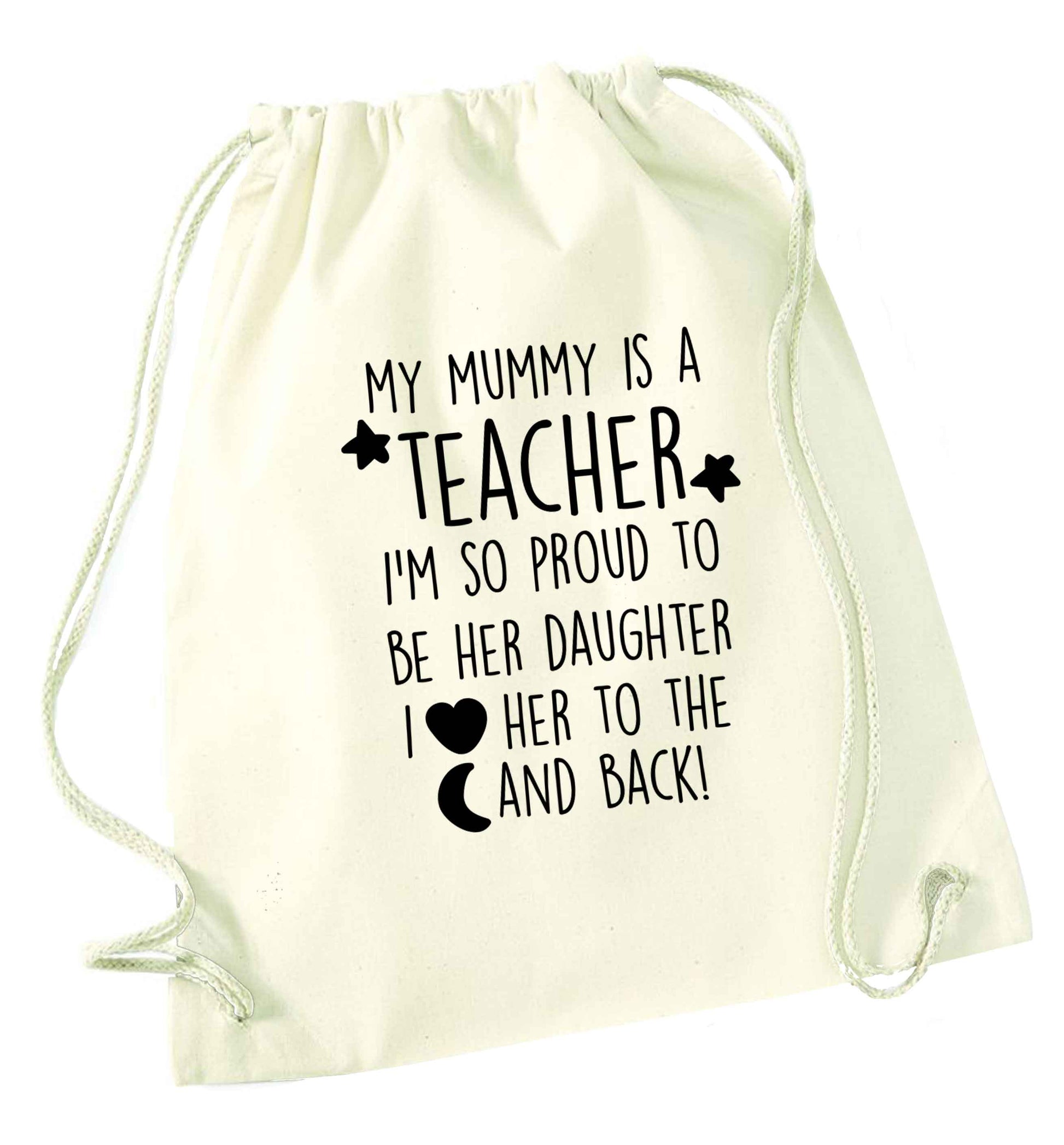 My mummy is a teacher I'm so proud to be her daughter I love her to the moon and back natural drawstring bag