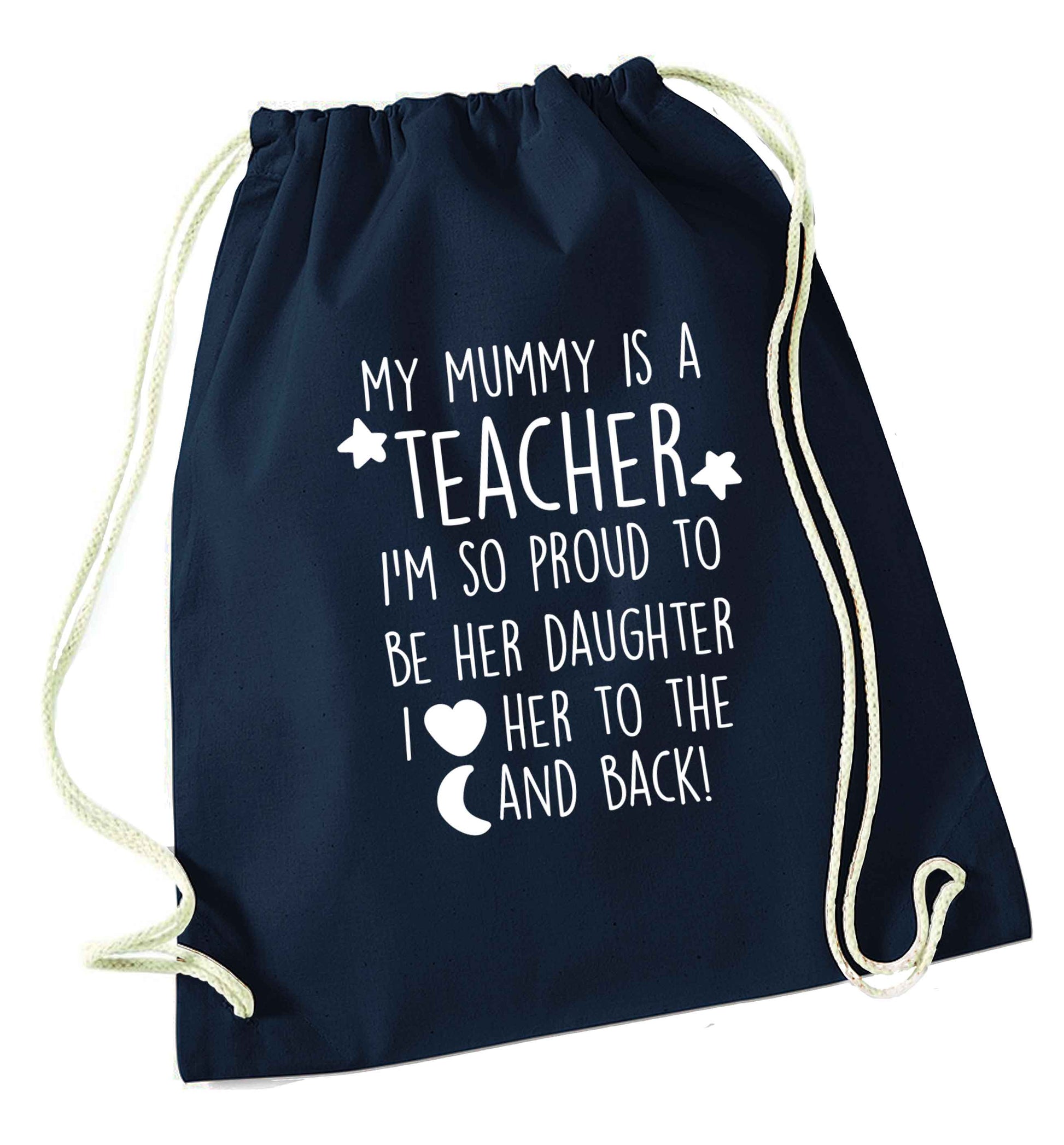 My mummy is a teacher I'm so proud to be her daughter I love her to the moon and back navy drawstring bag