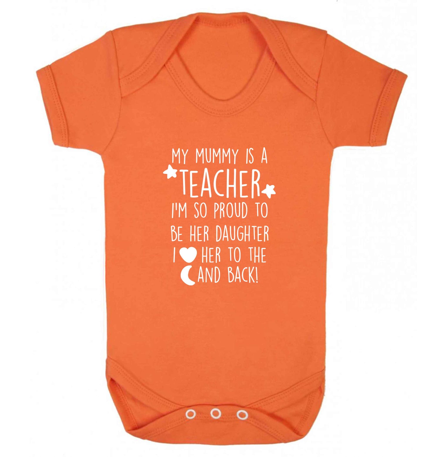 My mummy is a teacher I'm so proud to be her daughter I love her to the moon and back baby vest orange 18-24 months