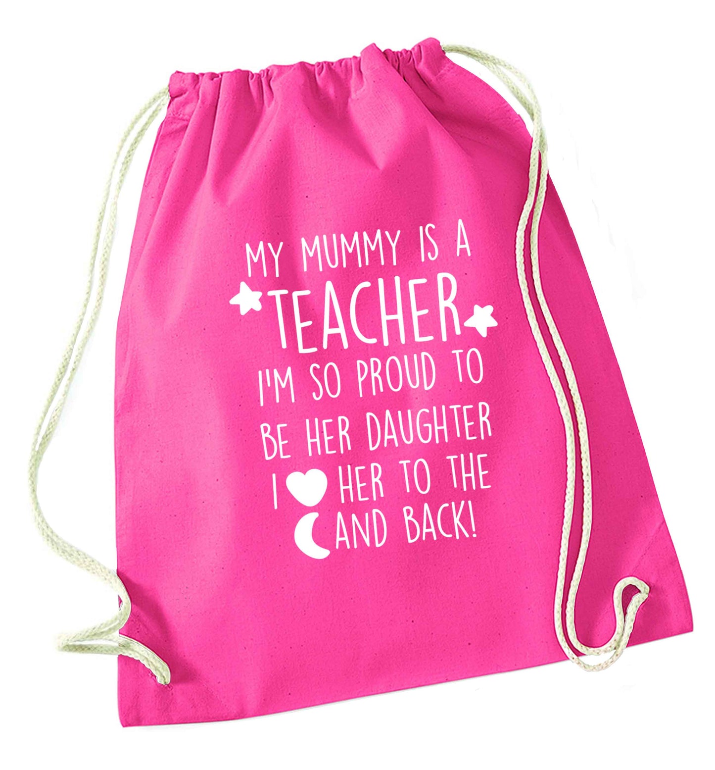 My mummy is a teacher I'm so proud to be her daughter I love her to the moon and back pink drawstring bag