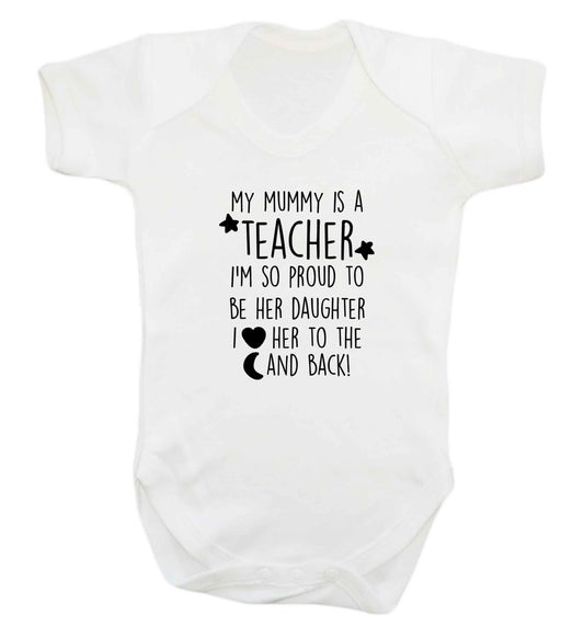 My mummy is a teacher I'm so proud to be her daughter I love her to the moon and back baby vest white 18-24 months