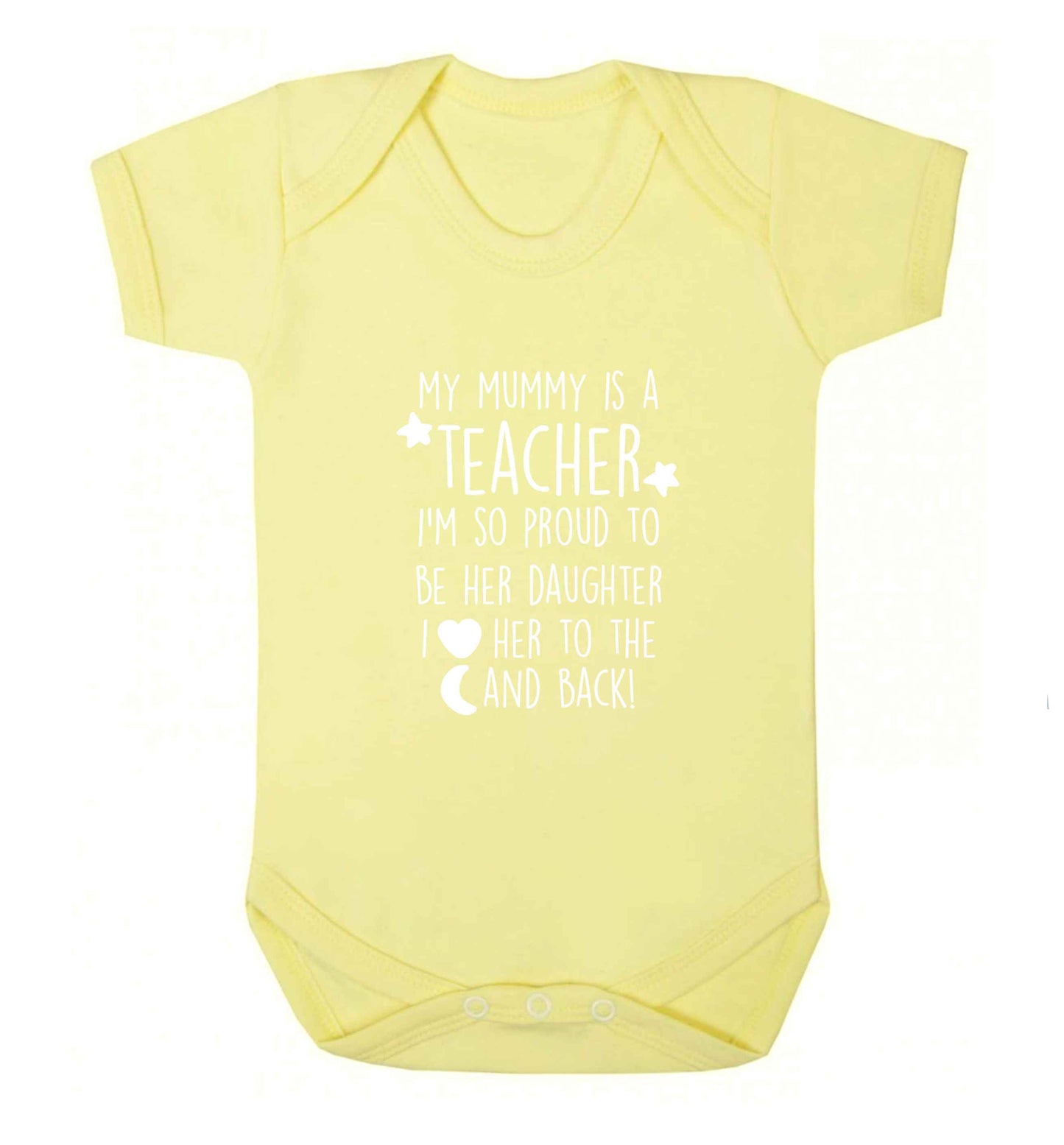 My mummy is a teacher I'm so proud to be her daughter I love her to the moon and back baby vest pale yellow 18-24 months