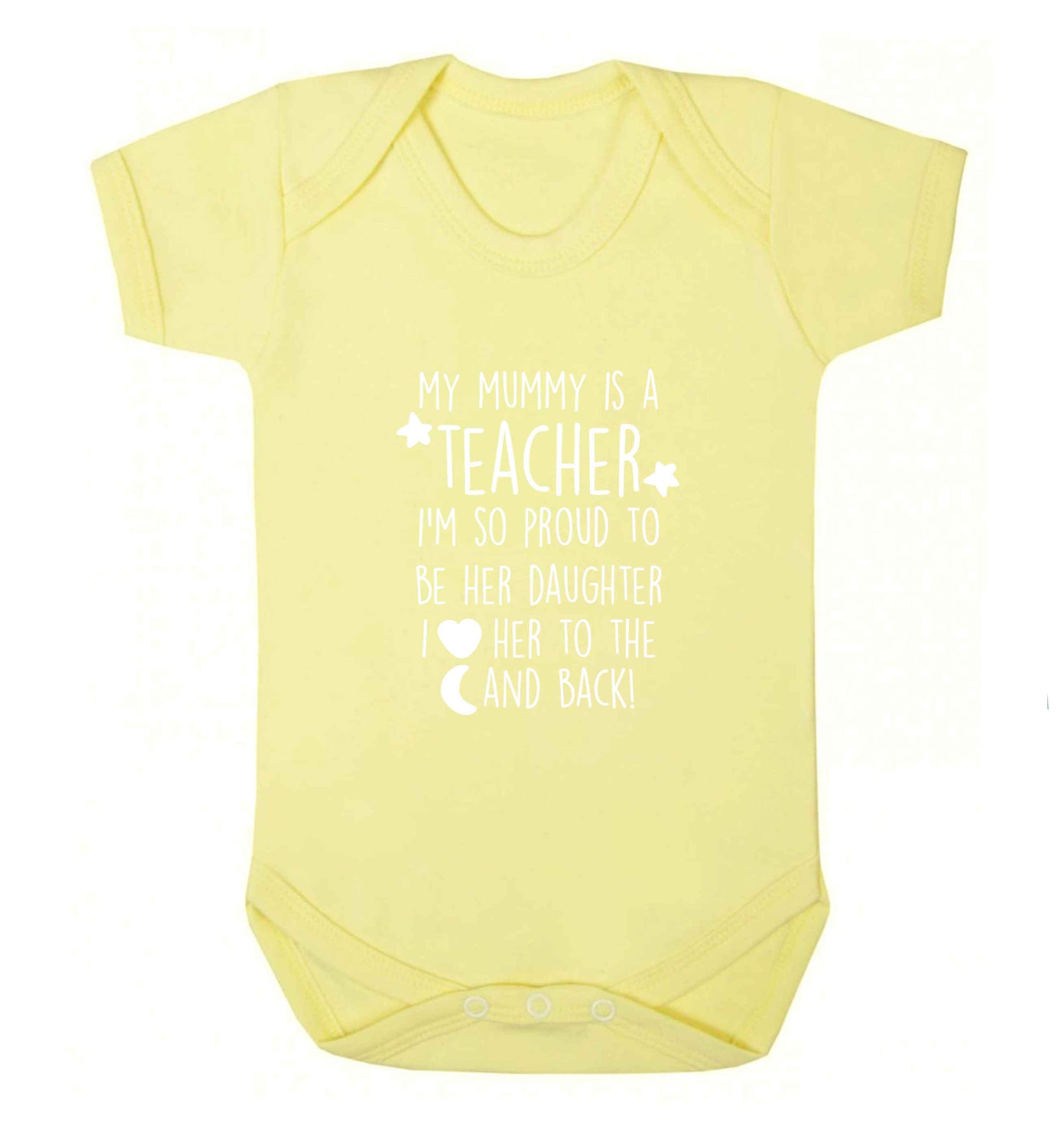 My mummy is a teacher I'm so proud to be her daughter I love her to the moon and back baby vest pale yellow 18-24 months