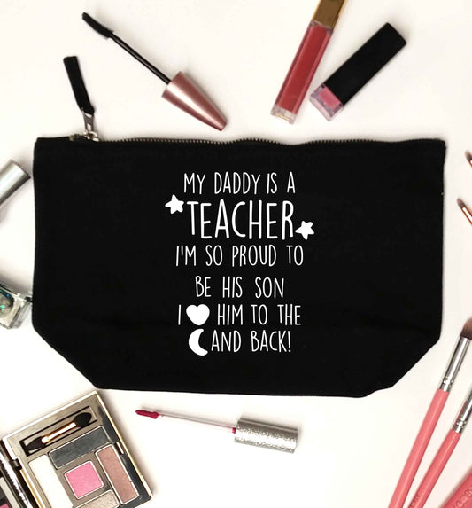 My daddy is a teacher I'm so proud to be his son I love her to the moon and back black makeup bag