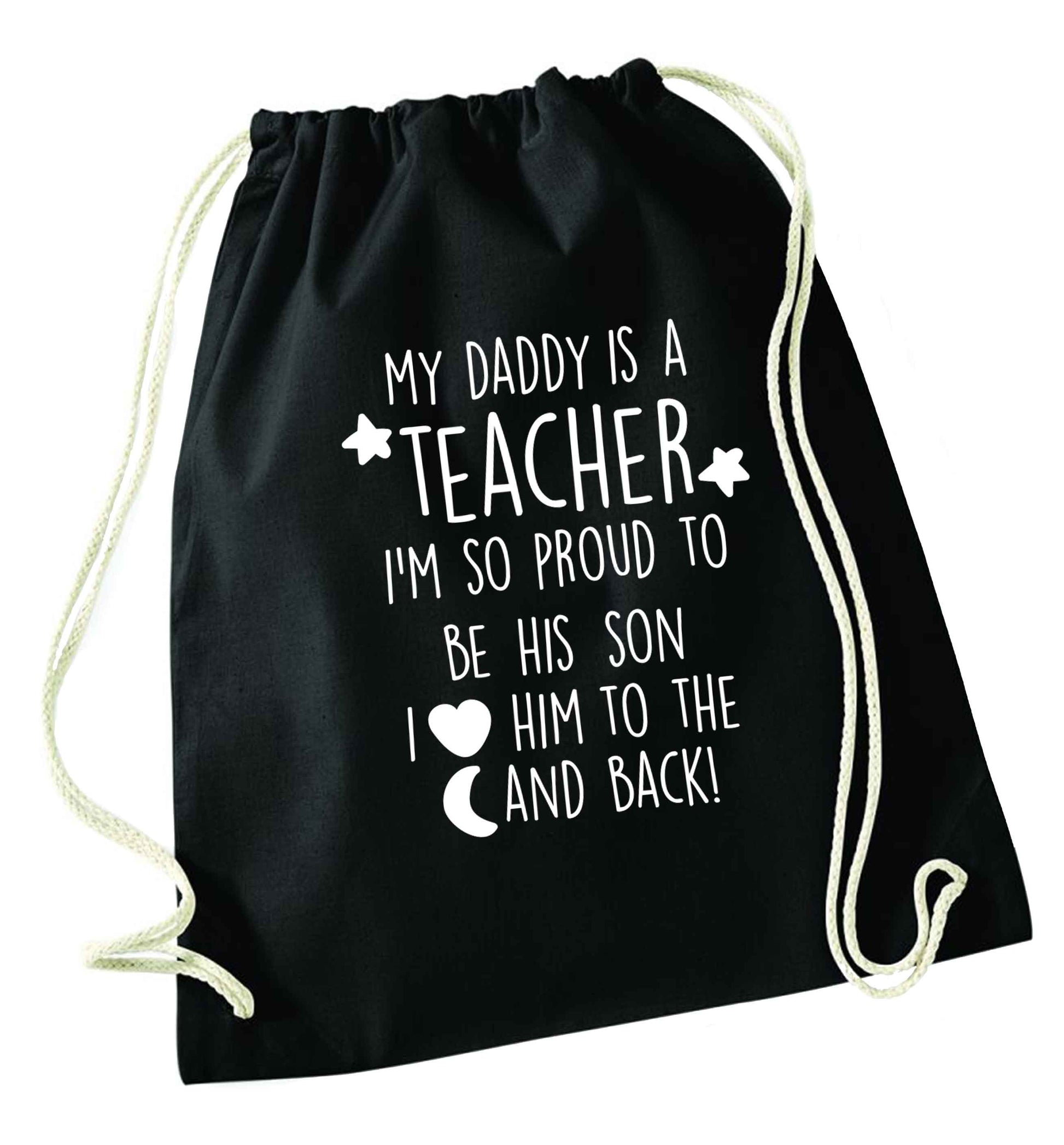 My daddy is a teacher I'm so proud to be his son I love her to the moon and back black drawstring bag