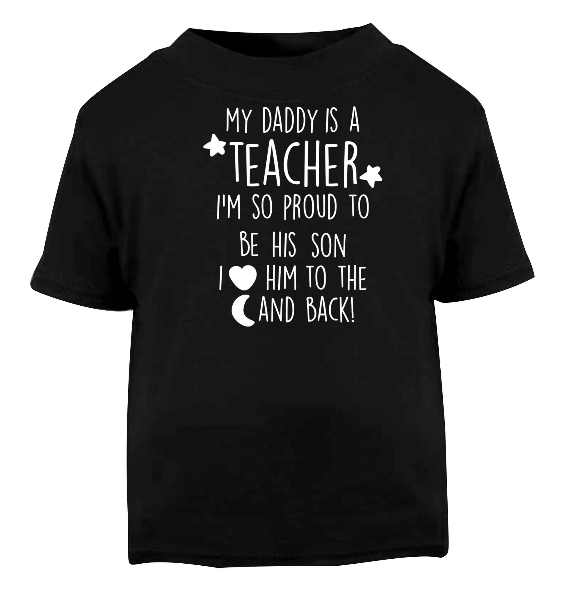 My daddy is a teacher I'm so proud to be his son I love her to the moon and back Black baby toddler Tshirt 2 years