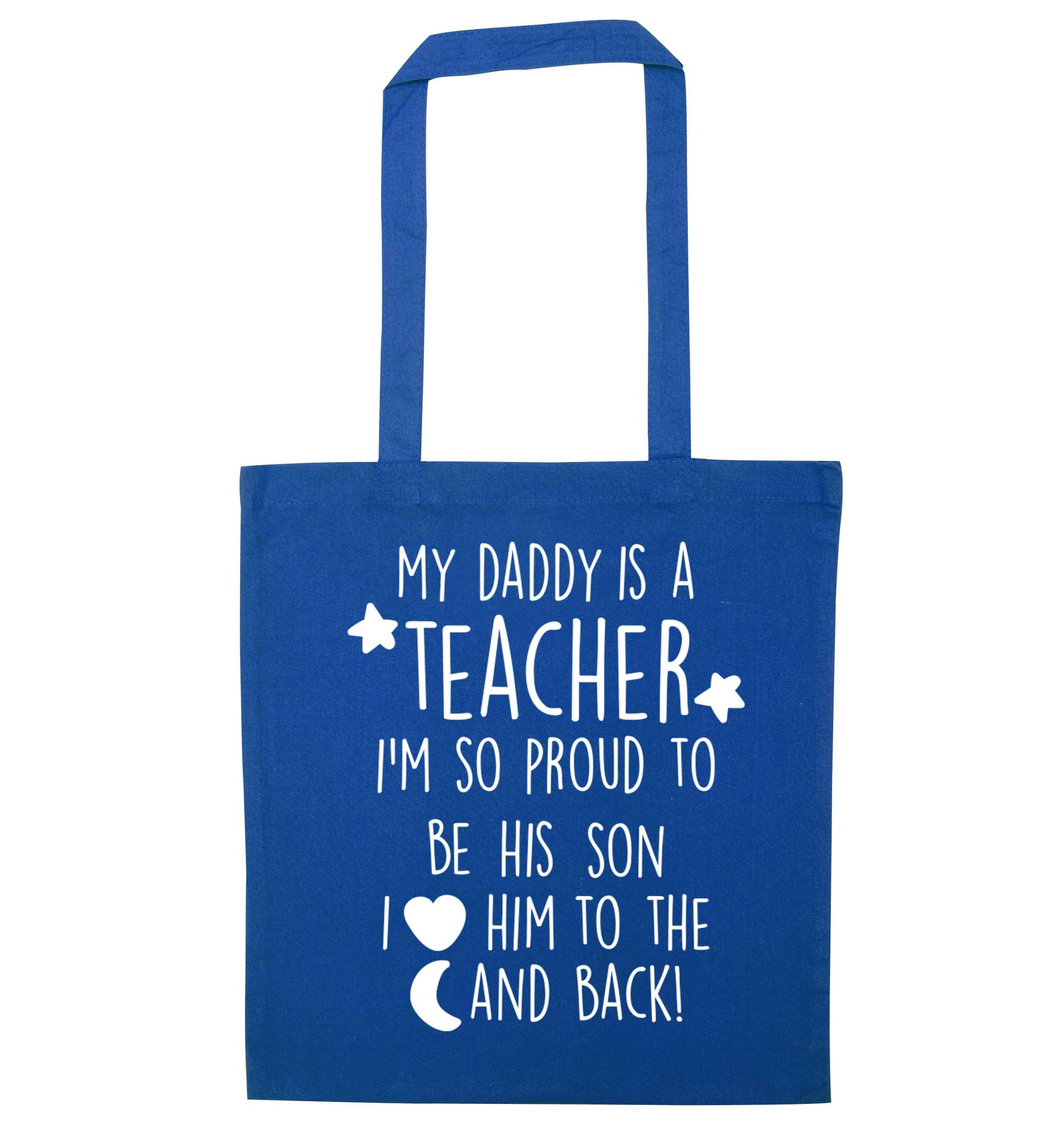 My daddy is a teacher I'm so proud to be his son I love her to the moon and back blue tote bag