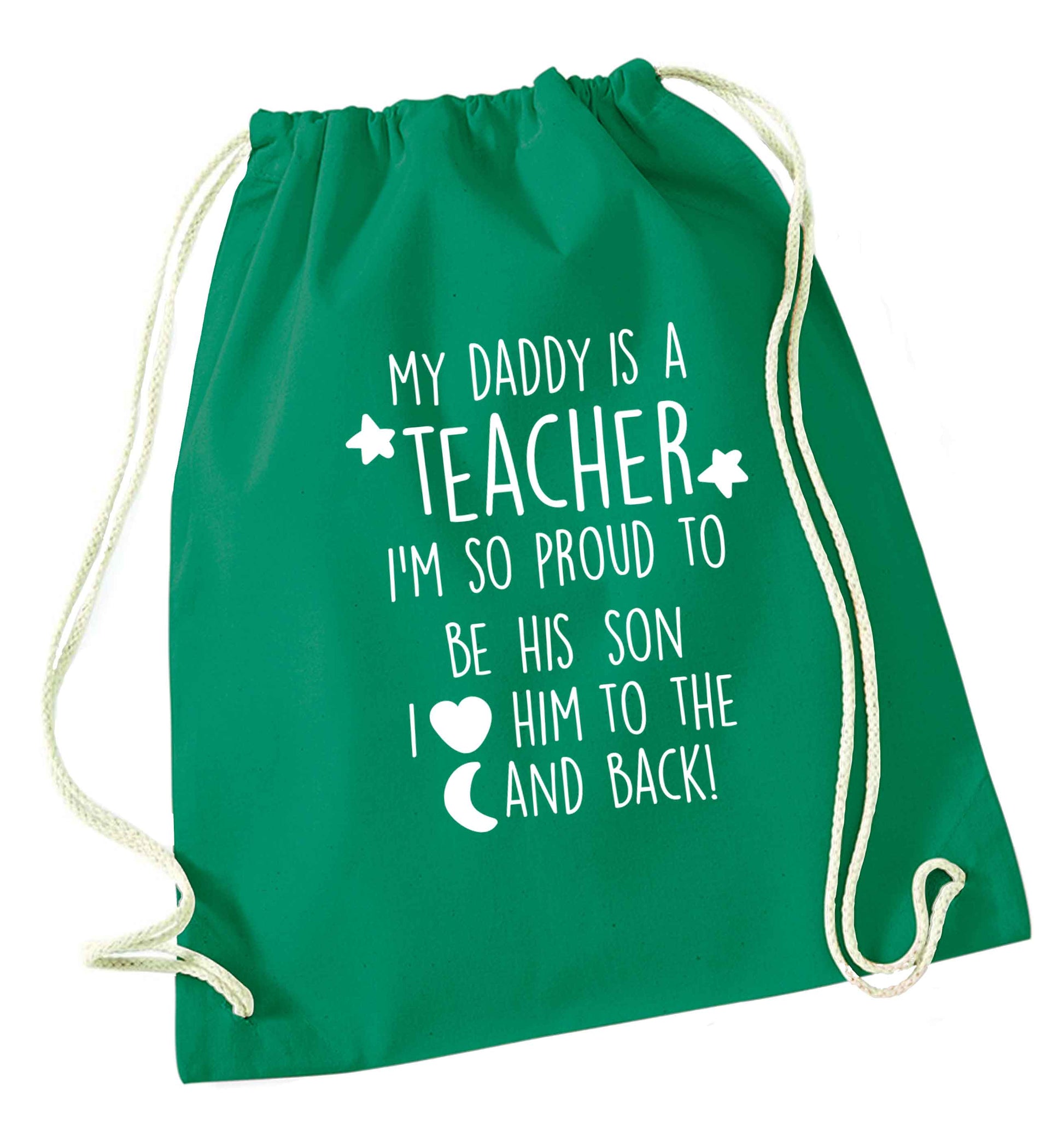 My daddy is a teacher I'm so proud to be his son I love her to the moon and back green drawstring bag