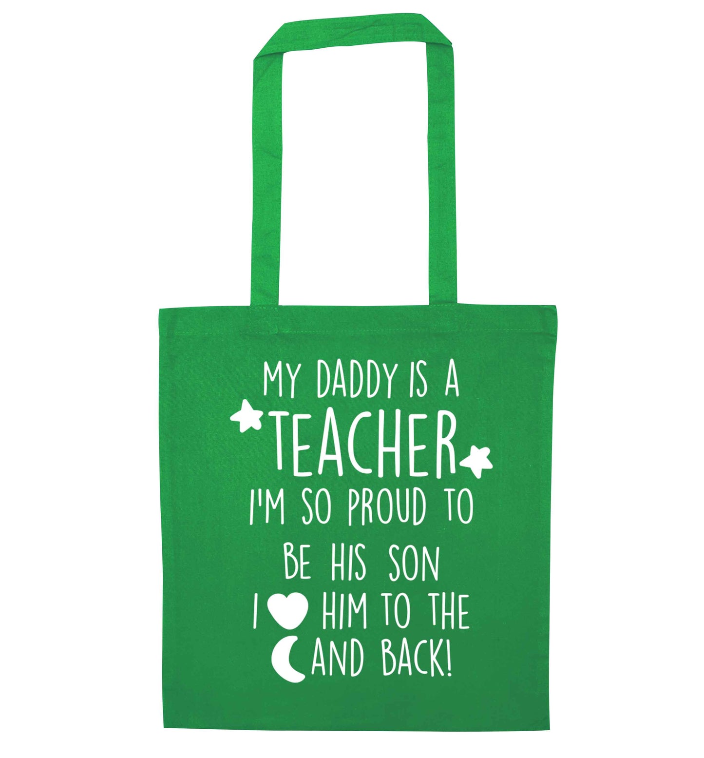 My daddy is a teacher I'm so proud to be his son I love her to the moon and back green tote bag