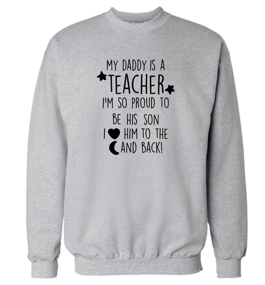 My daddy is a teacher I'm so proud to be his son I love her to the moon and back adult's unisex grey sweater 2XL