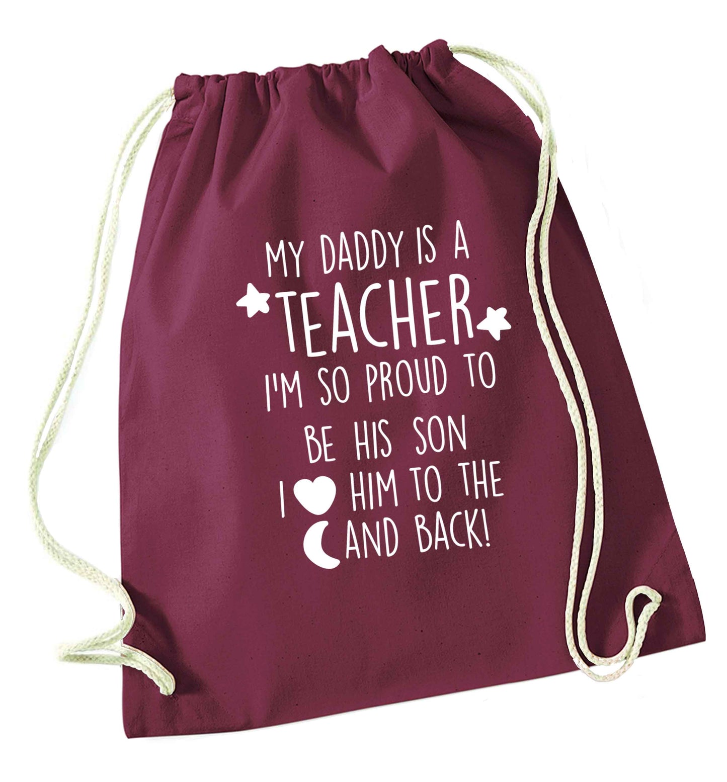 My daddy is a teacher I'm so proud to be his son I love her to the moon and back maroon drawstring bag