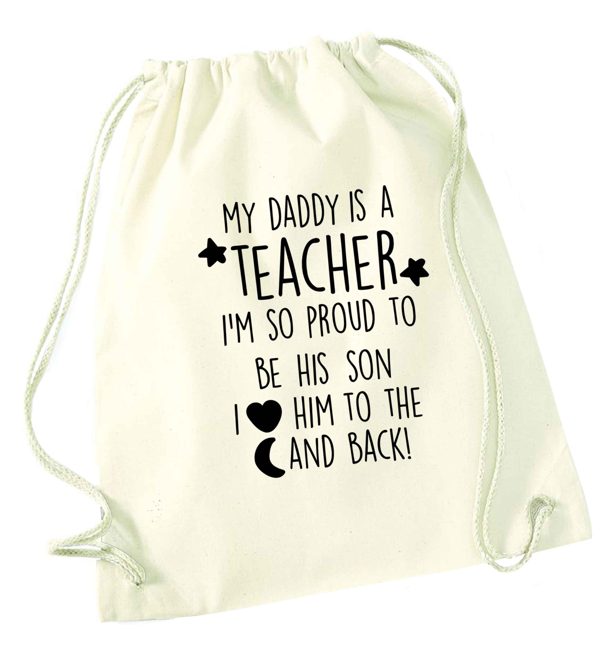 My daddy is a teacher I'm so proud to be his son I love her to the moon and back natural drawstring bag