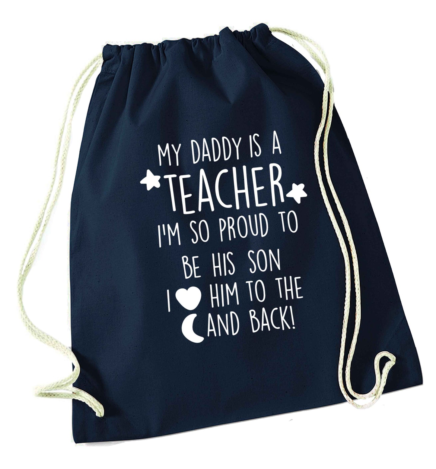 My daddy is a teacher I'm so proud to be his son I love her to the moon and back navy drawstring bag