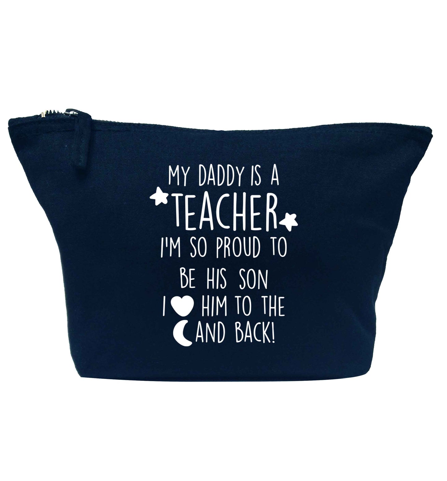 My daddy is a teacher I'm so proud to be his son I love her to the moon and back navy makeup bag