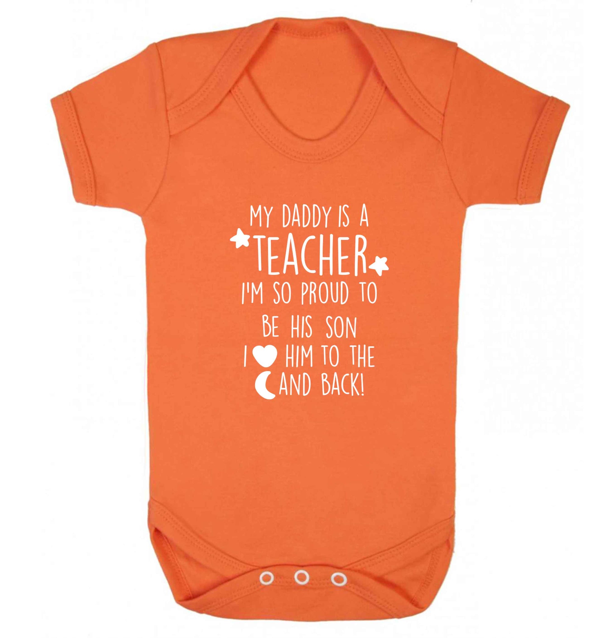 My daddy is a teacher I'm so proud to be his son I love her to the moon and back baby vest orange 18-24 months