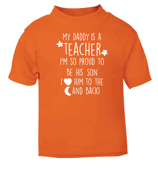 My daddy is a teacher I'm so proud to be his son I love her to the moon and back orange baby toddler Tshirt 2 Years