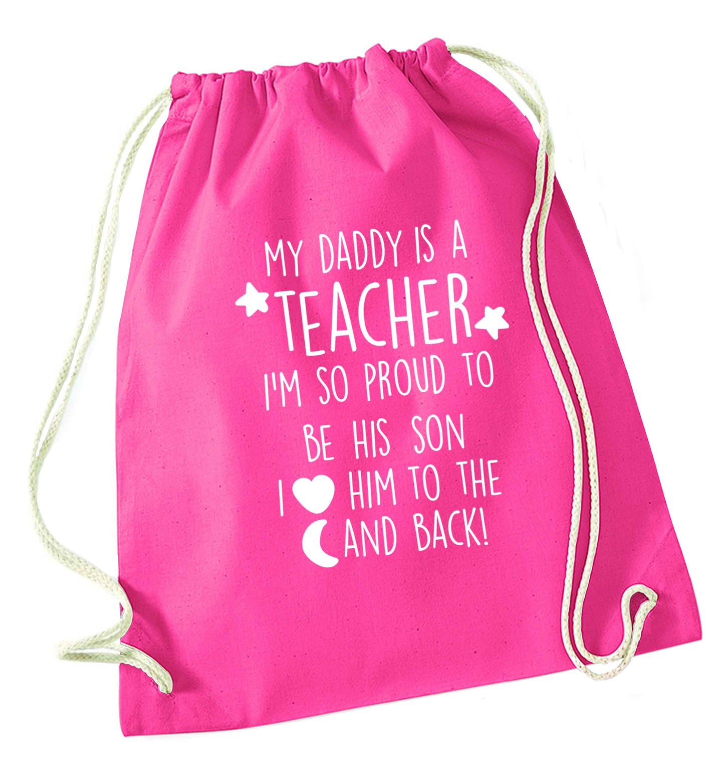 My daddy is a teacher I'm so proud to be his son I love her to the moon and back pink drawstring bag