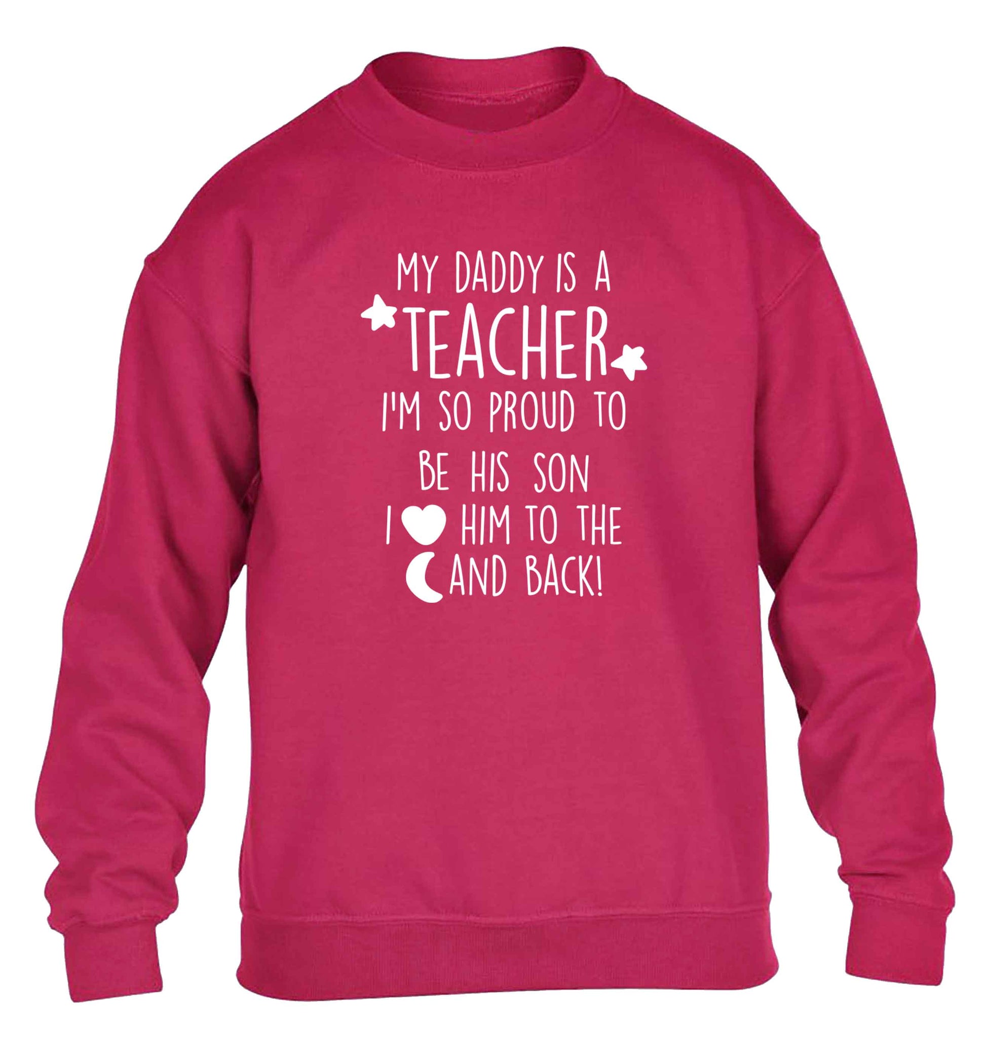 My daddy is a teacher I'm so proud to be his son I love her to the moon and back children's pink sweater 12-13 Years