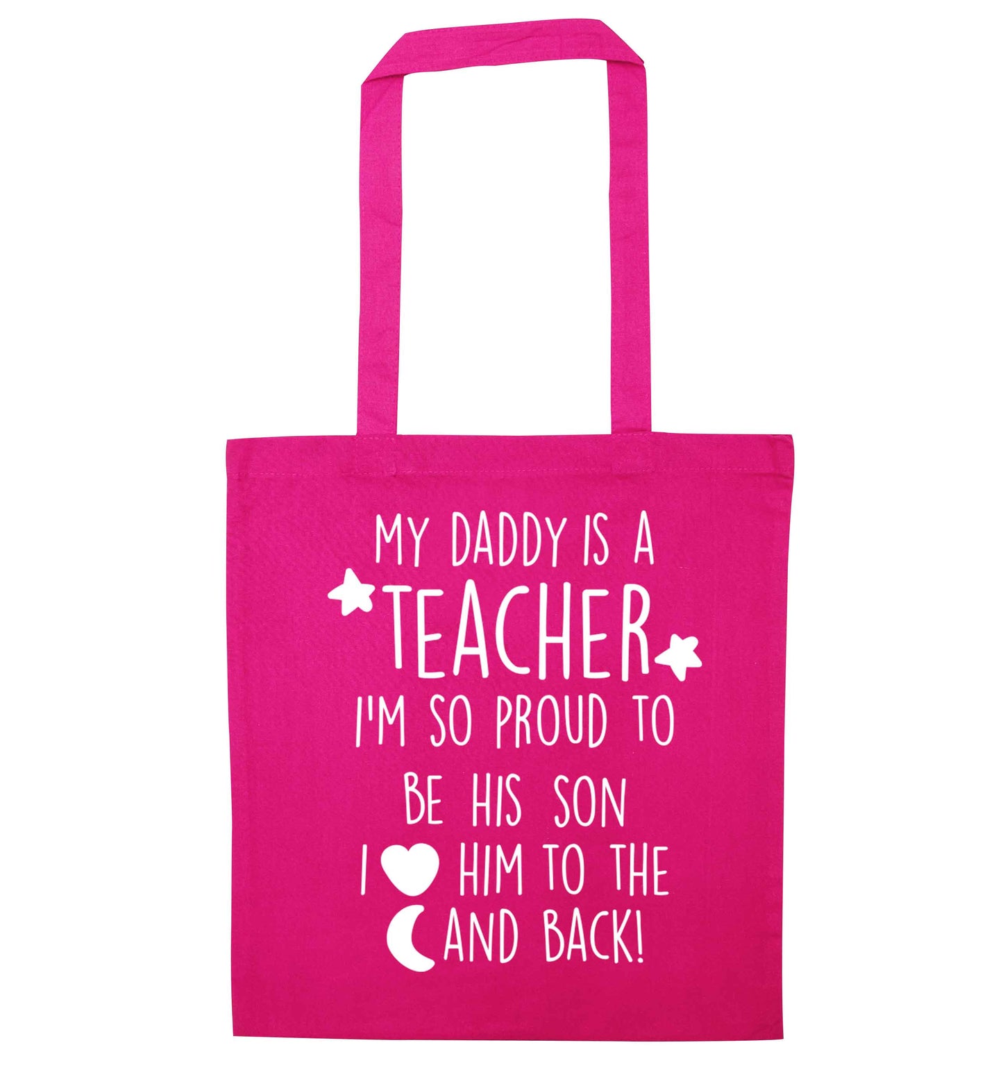 My daddy is a teacher I'm so proud to be his son I love her to the moon and back pink tote bag