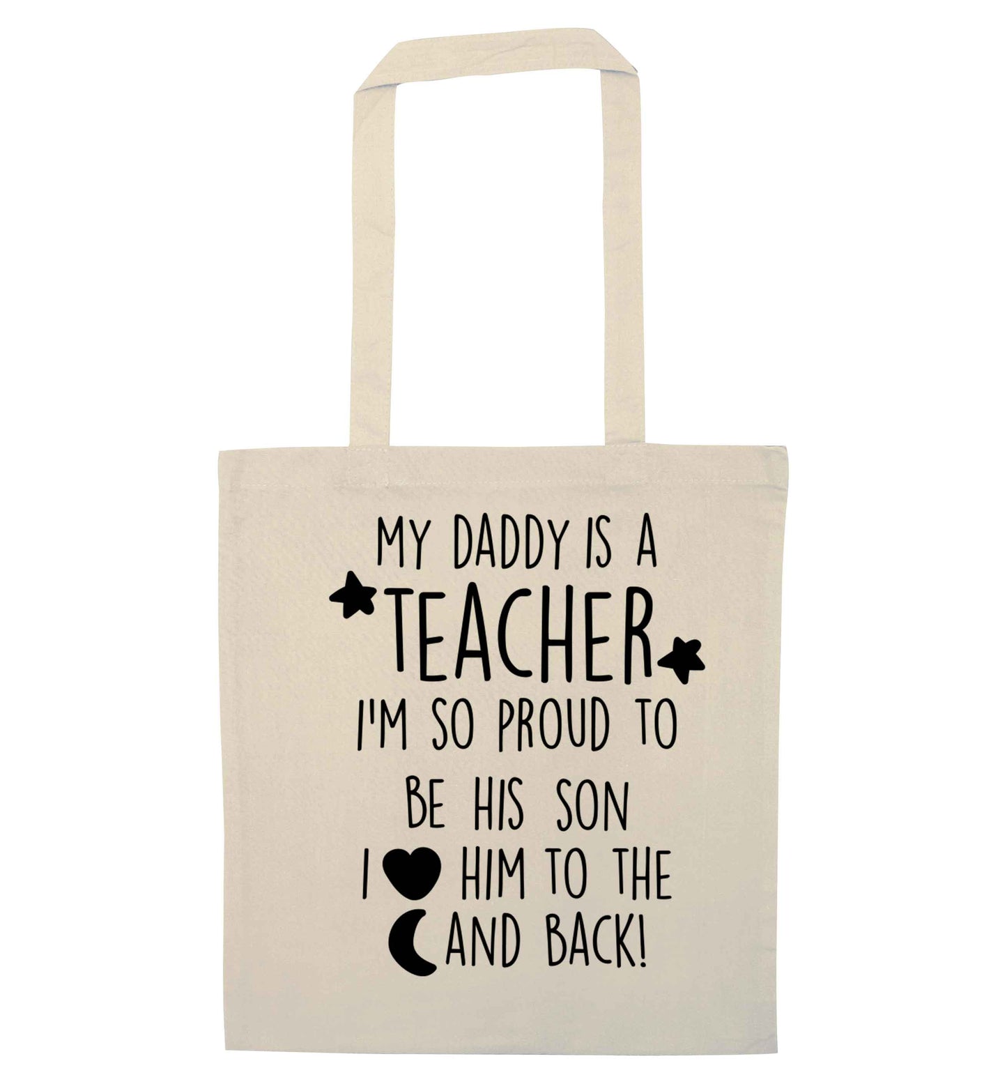 My daddy is a teacher I'm so proud to be his son I love her to the moon and back natural tote bag