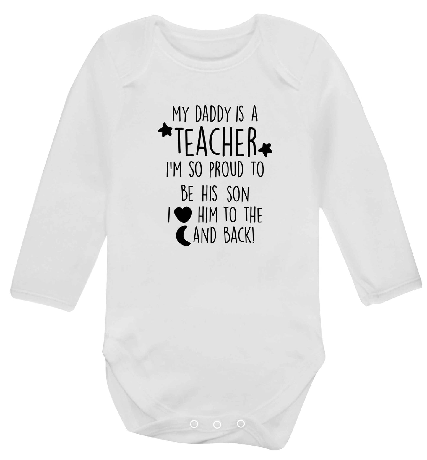 My daddy is a teacher I'm so proud to be his son I love her to the moon and back baby vest long sleeved white 6-12 months