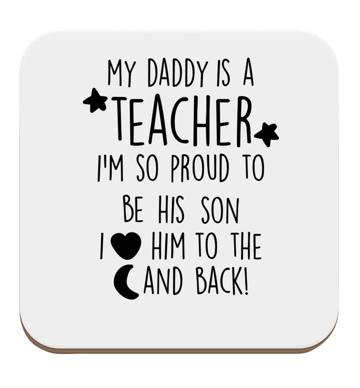 My daddy is a teacher I'm so proud to be his son I love her to the moon and back set of four coasters