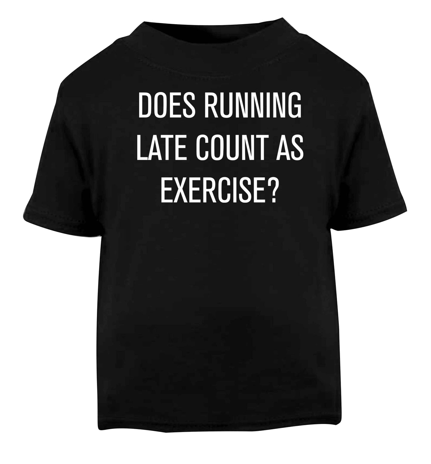 Does running late count as exercise? Black baby toddler Tshirt 2 years