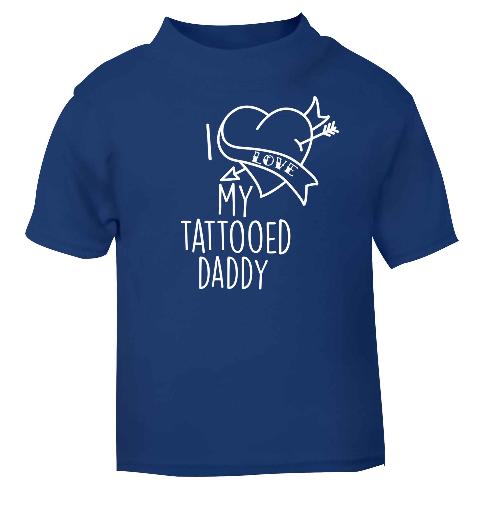 I love my tattooed daddy blue baby toddler Tshirt 2 Years