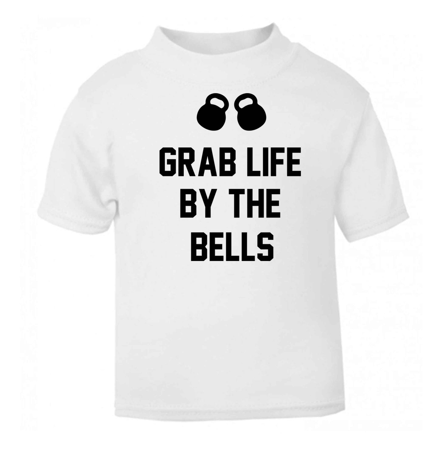 Grab life by the bells white baby toddler Tshirt 2 Years