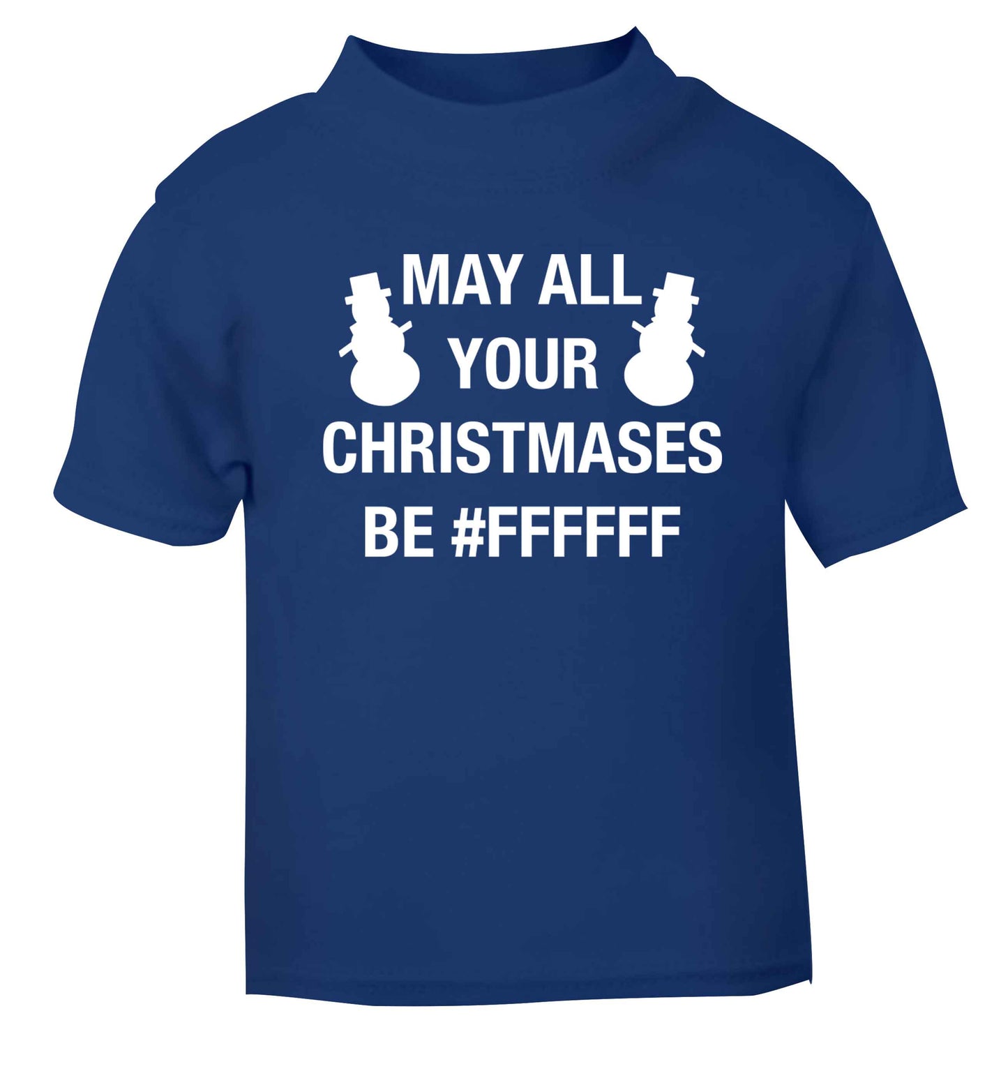 May all your Christmases be #FFFFFF blue baby toddler Tshirt 2 Years