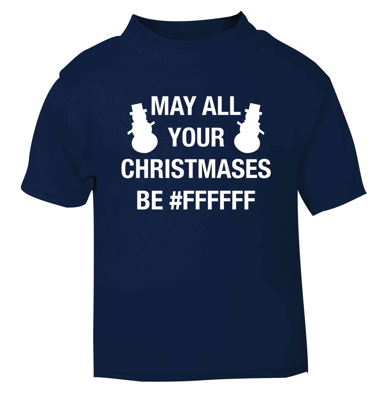 May all your Christmases be #FFFFFF navy baby toddler Tshirt 2 Years