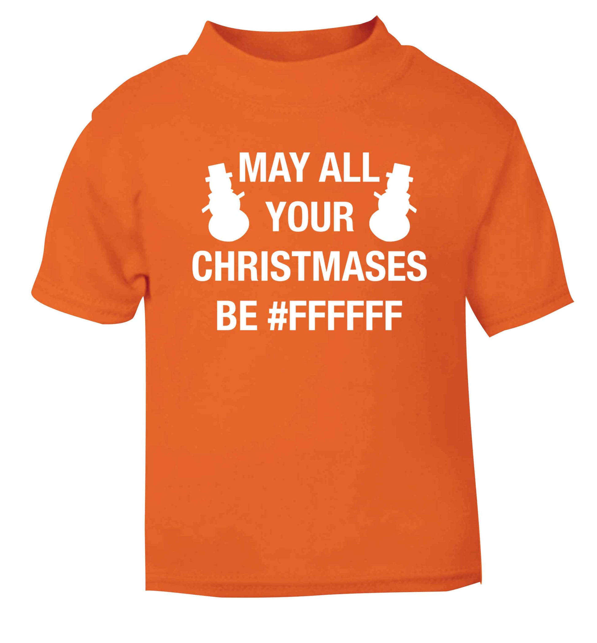 May all your Christmases be #FFFFFF orange baby toddler Tshirt 2 Years