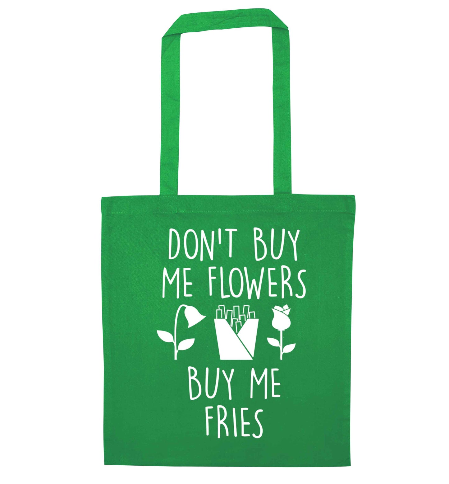 Don't buy me flowers buy me fries green tote bag