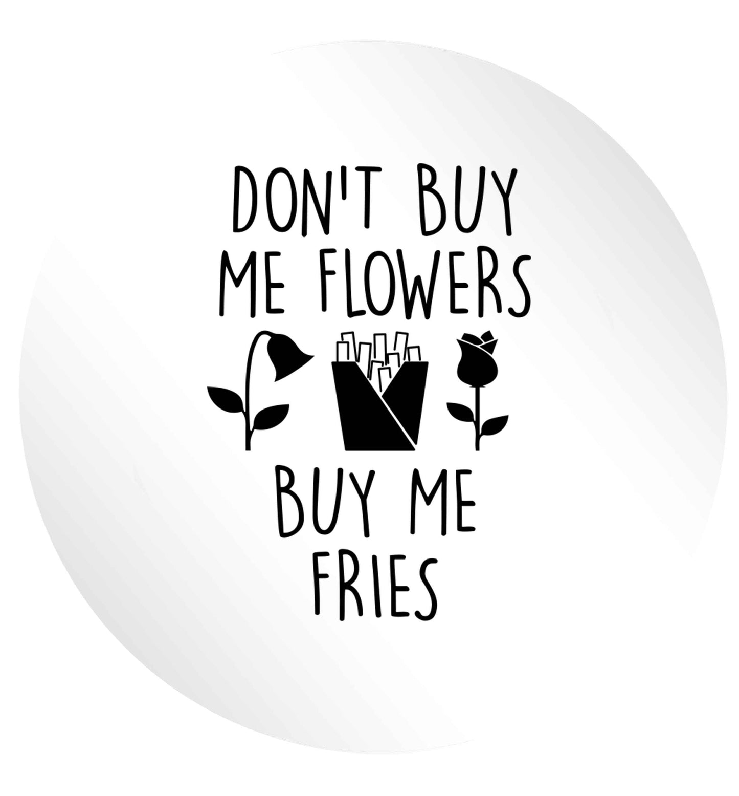 Don't buy me flowers buy me fries 24 @ 45mm matt circle stickers