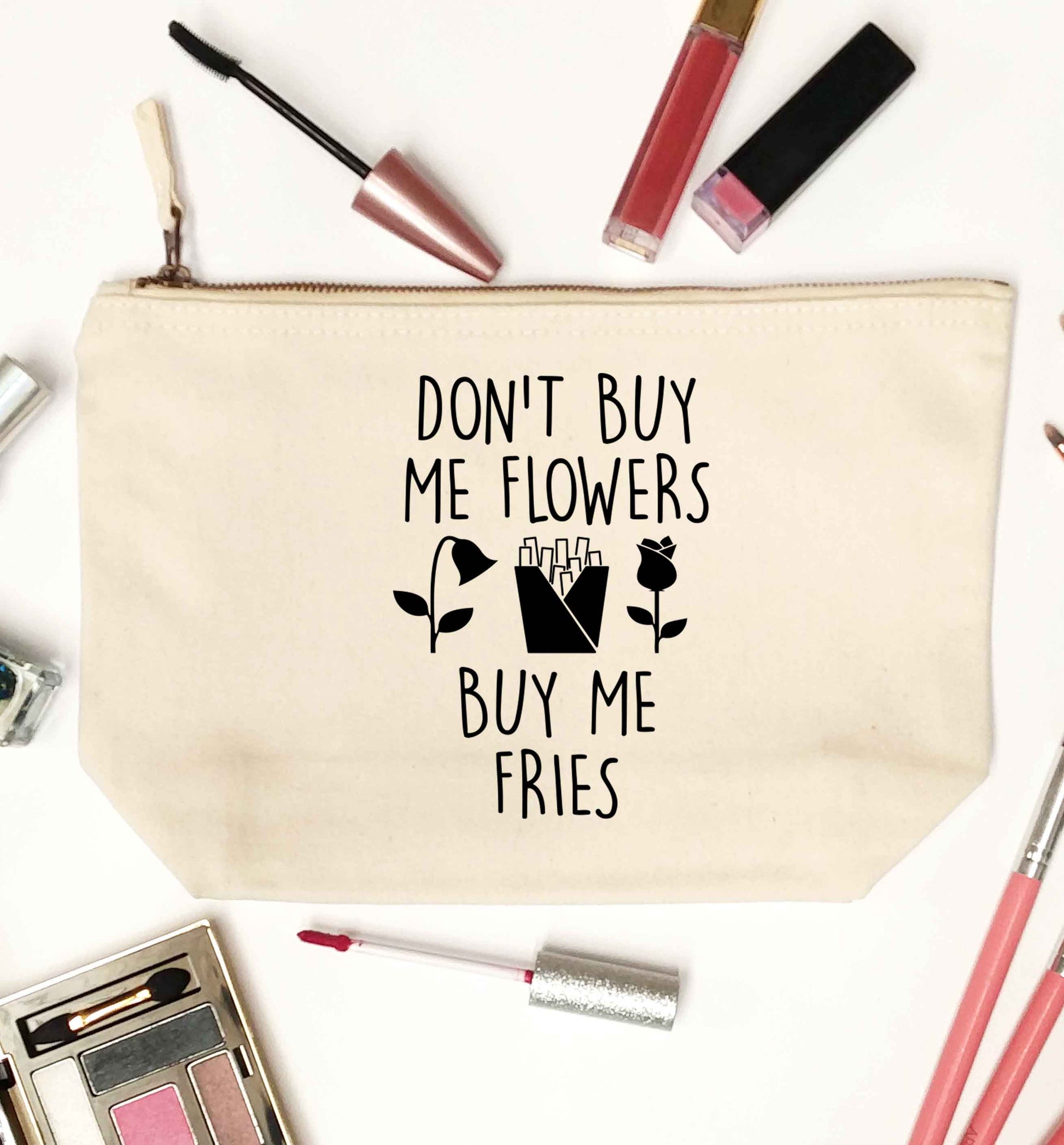 Don't buy me flowers buy me fries natural makeup bag